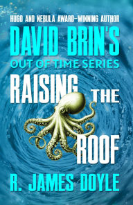 Title: Raising the Roof (Out of Time, #7), Author: R. James Doyle