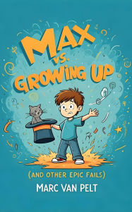 Title: Max vs Growing Up (And Other Epic Fails), Author: Marc Van Pelt