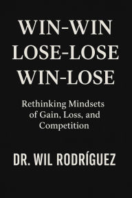 Title: Win-Win, Lose-Lose, Win-Lose, Author: Wil Rodriguez