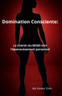 Domination Consciente : Le chemin du BDSM vers l'épanouissement personnel