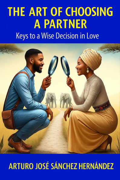 The Art of Choosing a Partner: Keys to a Wise Decision in love (The Love Journey, #1)