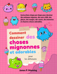 Title: Comment dessiner des choses mignonnes et adorables pour les débutants (Cadeaux pour enfants, #2), Author: Psychbite