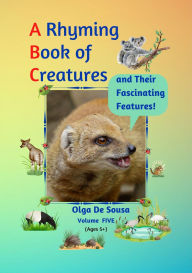 Title: A Rhyming Book of Creatures and Their Fascinating Features!, Author: Olga De Sousa