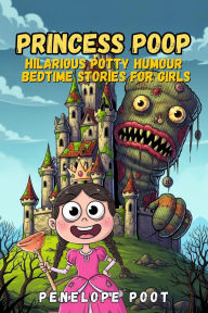 Title: Princess Poop: Hilarious Potty Humour Bedtime Stories for Girls, Author: Penelope Poot