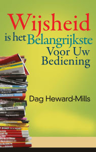 Title: Wijsheid is het belangrijkste voor uw bediening, Author: Dag Heward-Mills