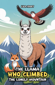 Title: The Llama Who Climbed the Lonely Mountain, Author: Lila Frost