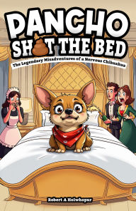 Title: Pancho Sh*t the Bed, Author: Robert Holwhopur