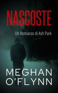 Title: Nascoste: Un Romanzo di Ash Park (Ash Park (Italian), #5), Author: Meghan O'Flynn