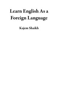 Title: Learn English As a Foreign Language, Author: Kajem Shaikh
