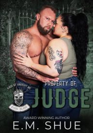 Title: Property of Judge (Kings of Anarchy MC: Rhode Island, #1), Author: E.M. Shue