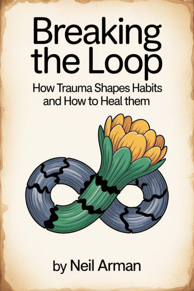 Breaking the Loop How Trauma Shapes Habits and How to Heal Them