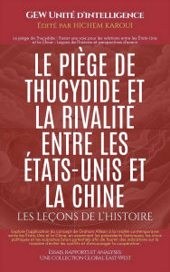 Title: Le piège de Thucydide et la rivalité entre les États-Unis et la Chine (Essais, rapports et analyses), Author: GEW Unité d'intelligence