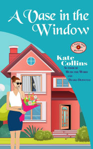 Title: A Vase in the Window, Author: Kate Collins