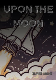 Title: Upon the Moon, Author: James Milne