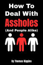 How To Deal With Assholes (And People Alike)