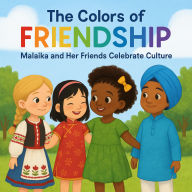 Title: The Colors of Friendship: Malaika and Her Friends Celebrate Culture (The Magic in Me, #3), Author: Malaika Ewaoluwa Williams