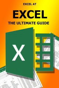 Title: Excel At Excel - The Ultimate Guide, Author: PA BOOKS