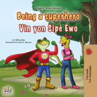 Title: Being a Superhero Vin yon Sipè Ewo (English Haitian Creole Bilingual Collection), Author: Liz Shmuilov