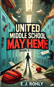 Title: United Middle School Mayhem Book 1, Author: E J Rohly