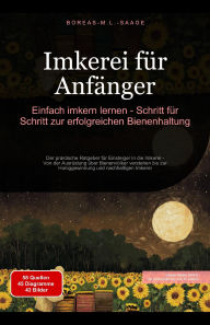 Title: Imkerei für Anfänger: Einfach imkern lernen - Schritt für Schritt zur erfolgreichen Bienenhaltung, Author: Boreas De. M. L. Saage