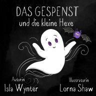 Title: Das Gespenst und die kleine Hexe (Layla, das Gespenst, #3), Author: Isla Wynter