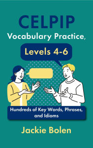 Title: CELPIP Vocabulary Practice, Levels 4-6: Hundreds of Key Words, Phrases, and Idioms, Author: Jackie Bolen