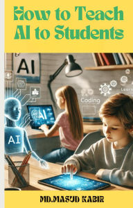 Title: How to Teach AI to Students, Author: MD. Masud Kabir