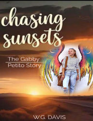 Title: Chasing Sunsets The Gabby Petito Story, Author: W.G. Davis