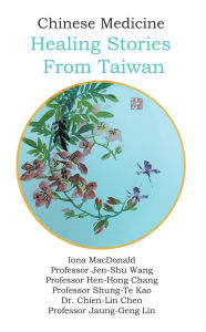 Title: Chinese Medicine: Healing Stories From Taiwan, Author: Iona MacDonald