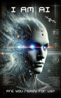I am AI - Are you ready for us?