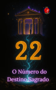 Title: 22 O Número do Destino Sagrado, Author: Alina Rubi