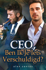 Title: CEO, Ben Ik Je Iets Verschuldigd?, Author: alex santos