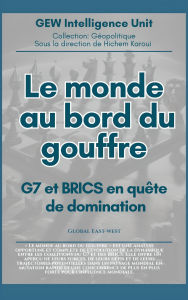 Title: Le monde au bord du gouffre:G7 et BRICS en quête de domination, Author: GEW Intelligence Unit