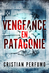 Title: Vengeance en Patagonie, Author: Cristian Perfumo
