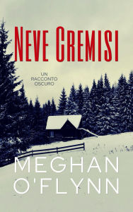 Title: Neve Cremisi: Un Racconto Oscuro, Author: Meghan O'Flynn