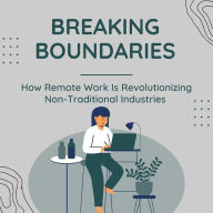 Title: Breaking Boundaries: How Remote Work Is Revolutionizing Non-Traditional Industries, Author: Monica Jepchumba