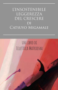 Title: L'insostenibile leggerezza del crescere di Catsuyo Migamale, Author: Eclettica Matrioska