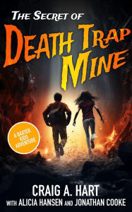 Title: The Secret of Death Trap Mine (A Baxter Kids Adventure, #1), Author: Craig A. Hart