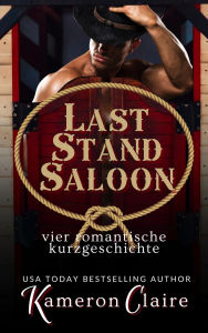 Title: Last Stand Saloon Vier Romantische Kurzgeschichten (Last Stand Saloon auf Deutsch), Author: Kameron Claire