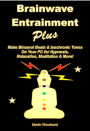 Brainwave Entrainment Plus: Make Binaural Beats & Isochronic Tones On Your Pc for Hypnosis, Relaxation, Meditation & More!