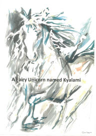 Title: A Fairy Unicorn Named Kyalami, Author: Sharleene Olivier