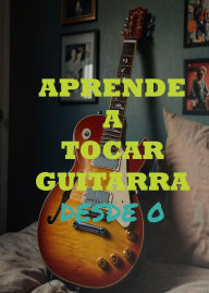 Title: Aprende A Tocar Guitarra Desde 0, Author: ExaGrecation