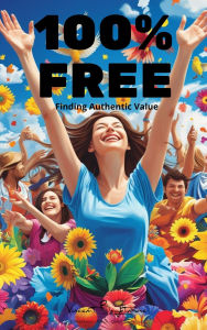 Title: 100% Free - Finding Authentic value (The final message), Author: Vincent Brightmore