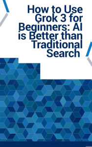 Title: How to Use Grok 3 for Beginners: AI is Better than Traditional Search, Author: Lazarus