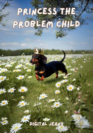 Title: Princess The Problem Child (Little Life Lessons, #8), Author: digital Jeany