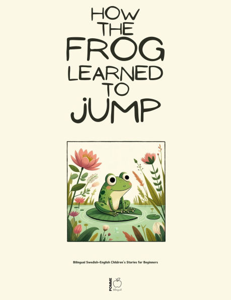 How the Frog Learned to Jump: Bilingual Swedish-English Children's Stories for Beginners