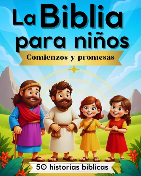 La Biblia para niños: Comienzos y promesas (50 historias Bíblicas, #1)