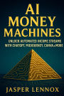 AI Money Machines: How to Automate Your Income with AI