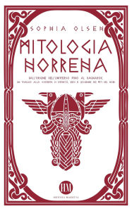 Title: Mitologia Norrena: Dall'Origine dell'Universo fino al Ragnarok. Un viaggio alla scoperta di Divinità, Eroi e Leggende dei Miti del Nord. (Atlante della Mitologia: Miti e Leggende da Tutto il Mondo), Author: Sophia Olsen