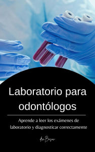 Title: Laboratorio para odontólogos (Conocimientos básicos odontológicos), Author: Ksenia Basov